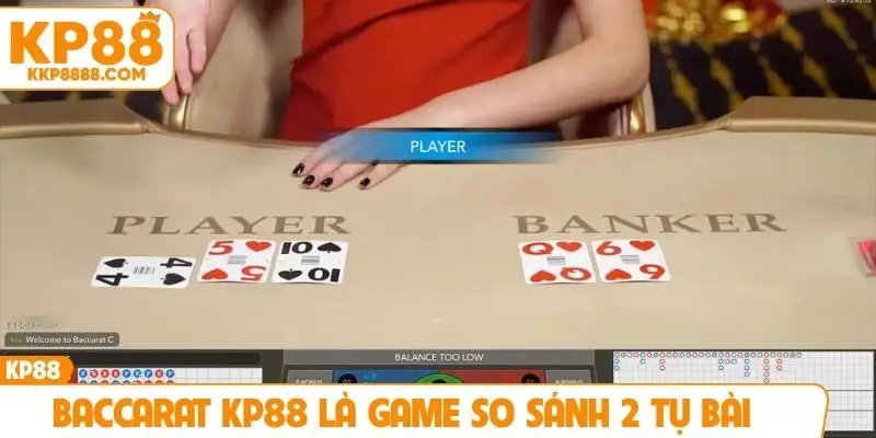Baccarat KP88 là game so sánh 2 tụ bài