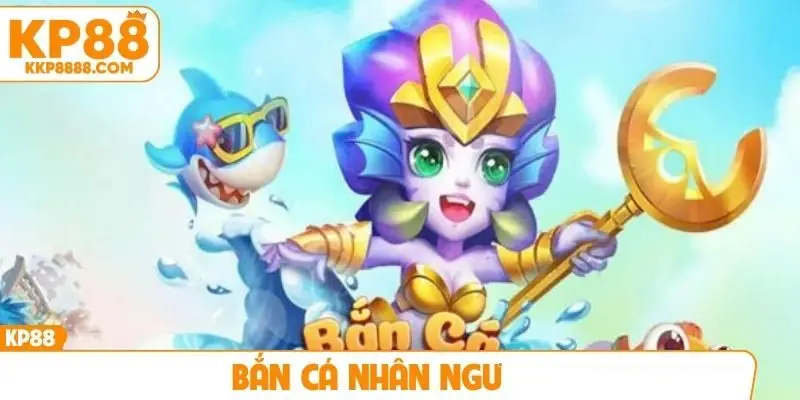 Bắn cá Nhân Ngư