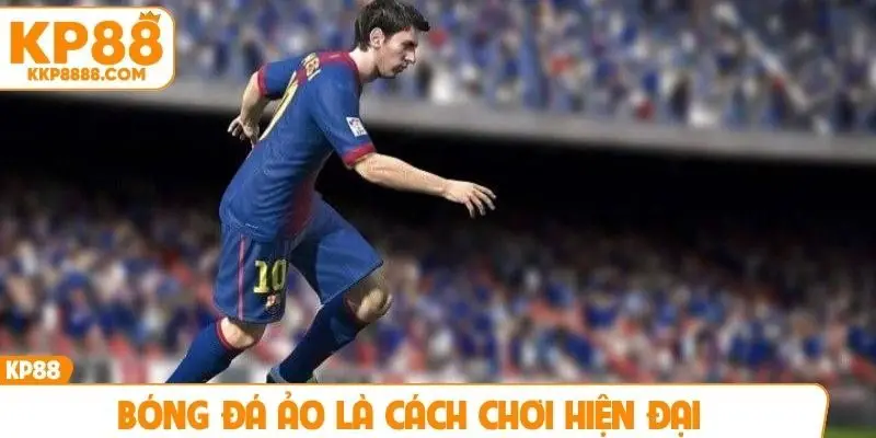 Bóng đá ảo là cách chơi hiện đại