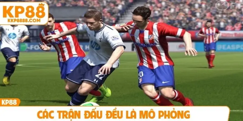 Các trận đấu đều là mô phỏng