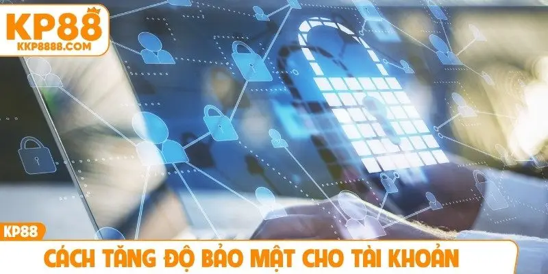 Cách tăng độ bảo mật cho tài khoản