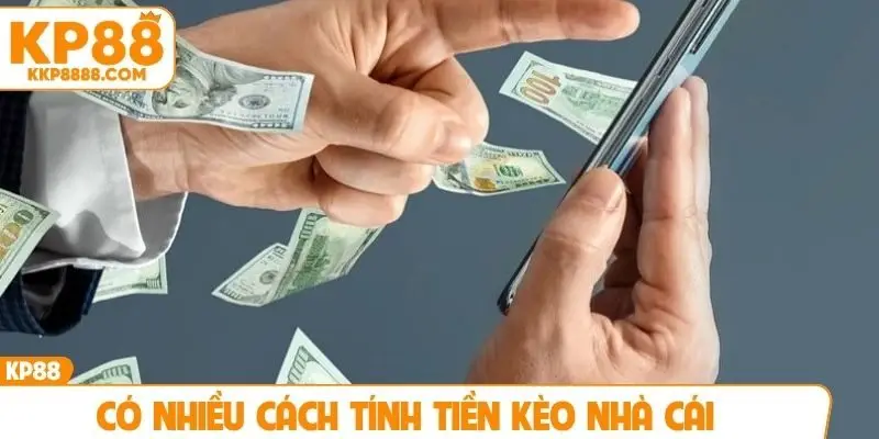 Có nhiều cách tính tiền kèo nhà cái